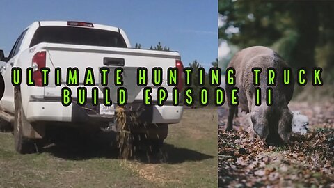 Ultimate Hunting Truck Build: Episode II Mobile Corn Spreader