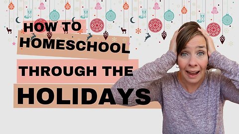 How to Homeschool Through the Holidays || Christmas Homeschooling || Holiday Homeschool Ideas