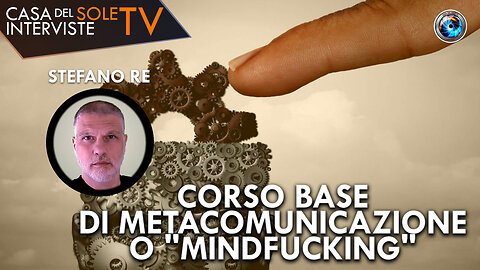 Stefano Re: corso base di metacomunicazione o "mindfucking"