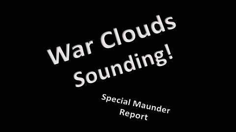 War Clouds Sounding – Special Report!