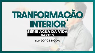 TRANSFORMAÇÃO INTERIOR | Com Jorge Noda