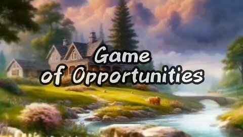 Life is A Game of Opportunities