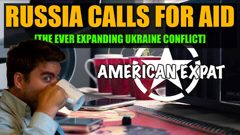 RUSSIA CALLS FOR AID [THE EVER EXPANDING UKRAINE CONFLICT]