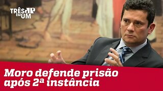 Moro defende prisão após 2ª instância e diz que Brasil não será porto-seguro para criminosos