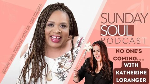 The Sunday Soul Podcast with Katherine Loranger | No One is Coming For You (Women Empowerment)