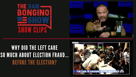 Why Did The Left Care So Much About Election Fraud...Before The Election? - Dan Bongino Show Clips