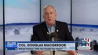 Col. Douglas Macgregor Breaks Down Russo-CCP Alliance