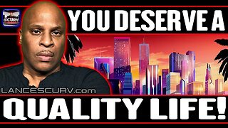 YOU DESERVE A QUALITY LIFE! | LANCESCURV LIVE