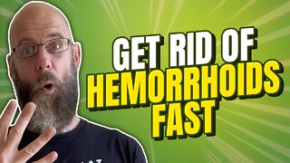 How To Get Rid Of Hemorrhoids Fast!