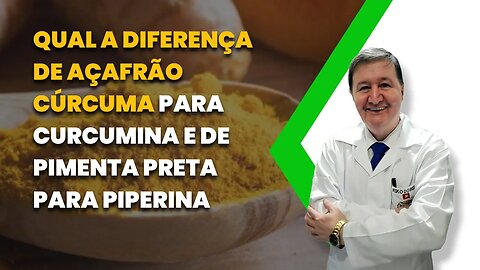 Qual a diferença de açafrão cúrcuma para curcumina e de pimenta preta para piperina ZAP 15 996448181