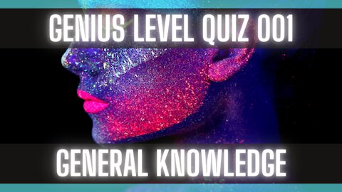 Genius Quiz 001 [Hard General Knowledge Quiz] [Trivia Questions]