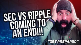 SEC vs XRP/RIPPLE Coming to and END!!! "Get Prepared"