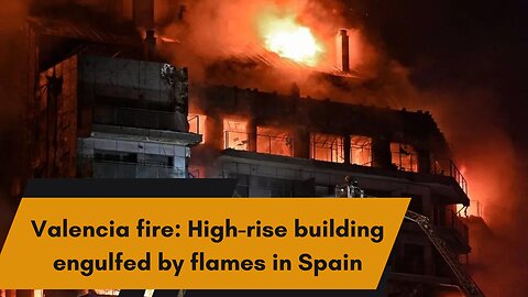 Valencia fire High rise building engulfed by flames in Spain #ValenciaFire #HighRiseBlaze #Spain