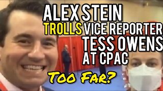 Did Alex Stein Go TOO FAR? Trolls VICE Reporter Tess Owens at CPAC! Tucker Carlson's Son!