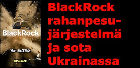 Blackrock rahanpesujärjestelmä ja sota Ukrainassa