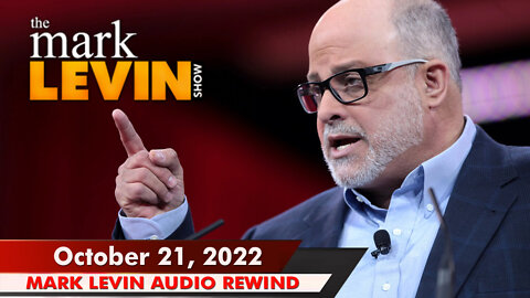 🔴 Mark Levin: Oct 21, 2022 | Mark Levin Audio Rewind | Mark Levin Podcast | LevinTV