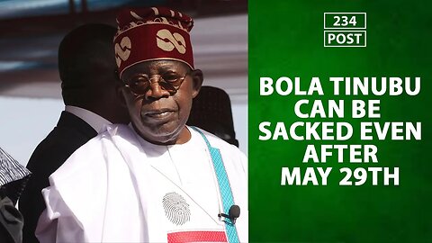 Presidential Tribunal: Bola Tinubu Can Be Sacked After May 20th