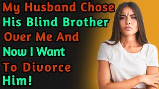 My Husband Chose His Blind Brother Over Me And Now I Want To Divorce Him | r/TrueOffMyChest | Reddit