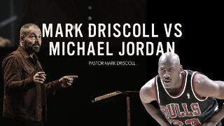 Mark Driscoll vs Michael Jordan