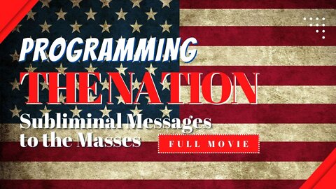 Programming The Nation | Subliminal Messages to the Masses {Full Movie]