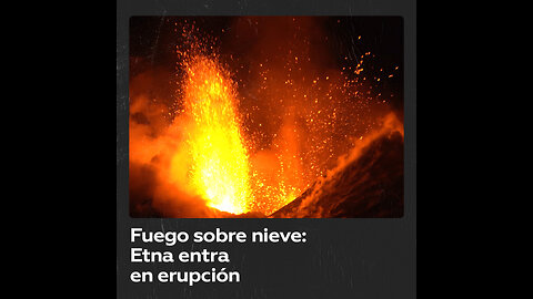 Hielo y fuego: impresionante erupción del volcán Etna