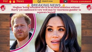 Meghan 'being informed she Is in an ideal situation without Harry' yet cautioned it very well may be