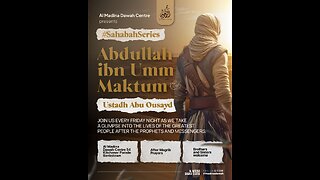 THE SAHABA SERIES // 20 - ABDULLAH IBN UMM MAKTUM RA // USTADH ABU OUSAYD