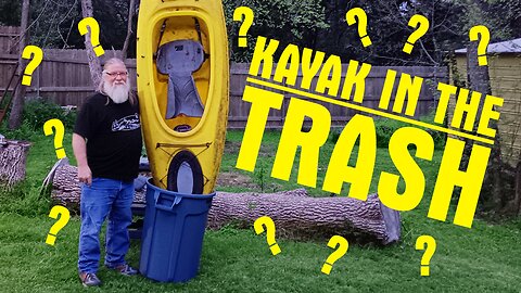 I found a Kayak in the Trash Part 3
