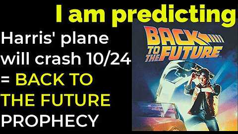 I am predicting- Harris' plane will crash on Oct 24 = BACK TO THE FUTURE PROPHECY