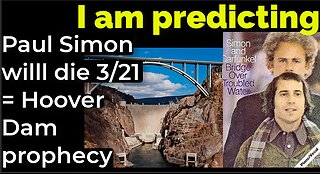 I am predicting: Paul Simon will die March 21 = HOOVER DAM PROPHECY