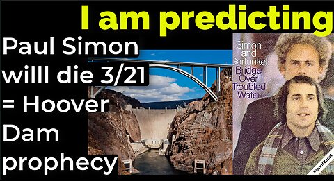 I am predicting: Paul Simon will die March 21 = HOOVER DAM PROPHECY