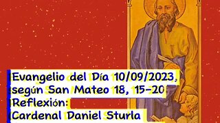 Evangelio del Día 10/09/2023, según San Mateo 18, 15-20 - Cardenal Daniel Sturla