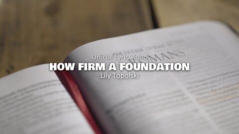 Lily Topolski - How Firm a Foundation (Official Lyric Video)