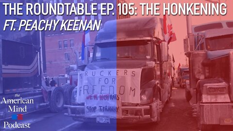 The Honkening ft. Peachy Keenan | The Roundtable Ep. 105 by The American Mind