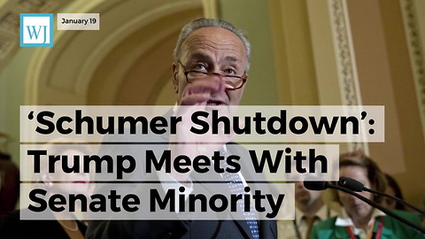 ‘Schumer Shutdown’ Trump Meets With Senate Minority Leader To Stop Government Shutdown