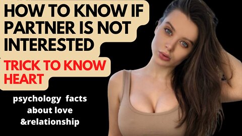 How to know if partner is not interested trick to know heart |psychology facts about love|