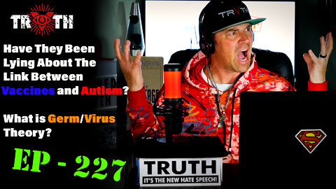 The Uncensored TRUTH - 227 - Is There a Link Between Vaccines and Autism? What Is Germ/Virus Theory?