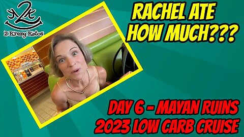 You wont believe how much Rachel ate | 2023 Low Carb Cruise Day 6 Mayan Ruins | Allure of the Seas