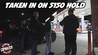 Man Taken in on 5150 Hold | Copwatch