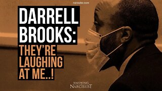 Darrell Brooks : They're Laughing At Me (A Lesser Narcissist in Action)