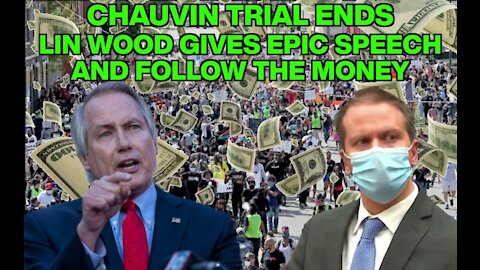 Chauvin Trial Ends, Lin Wood's Epic Speech and Follow the Money