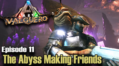 ARK: Survival Evolved -Valguero - Episode 11 - The Abyss Making Friends