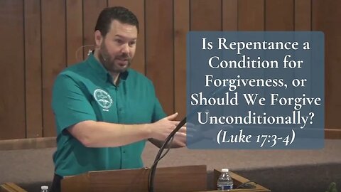 Is Repentance a Condition for Forgiveness or Forgive Unconditionally?