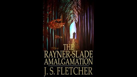 The Rayner-Slade Amalgamation by J. S. Fletcher - Audiobook