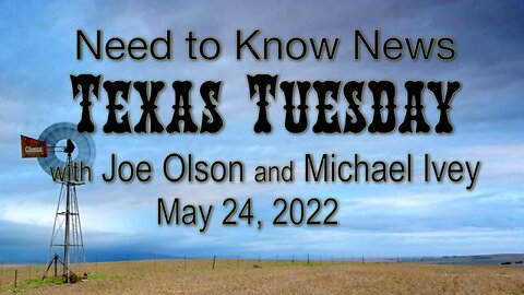 Need to Know News TEXAS TUESDAY (24 May 2022) with Joe Olson and Michael Ivey