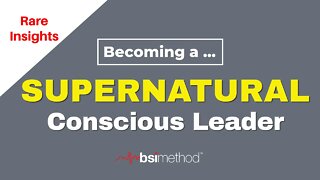 The Pathway to Supernatural Conscious Leadership Success