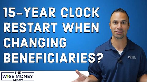 Does the 15-Year Clock Restart When You Change Beneficiaries?