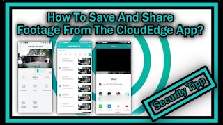 How To Download And Share Footage From The CloudEdge App?