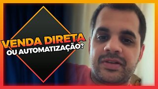 Venda direta ou Automatização - Qual o melhor?