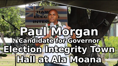Paul Morgan - Election Integrity Town Hall at Ala Moana